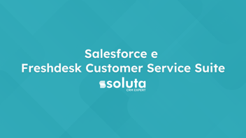 Integrazione Salesforce e Freshdesk Customer Service Suite per la gestione del Chatbot