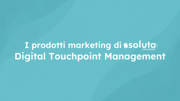 Scopri Digital Touchpoint Management per ottimizzare la gestione dei lead