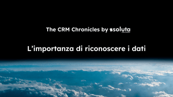 The CRM Chronicles: L'importanza di riconoscere i dati