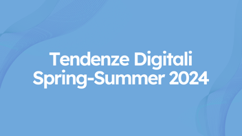 #TendenzeDigitali SS '24: Digital Touchpoint Management, Documenti Collaborativi e Customer Base Analysis